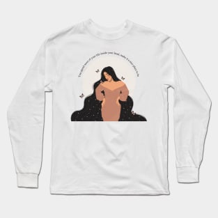 You spend most of your life inside your head, make it a nice place to be Long Sleeve T-Shirt